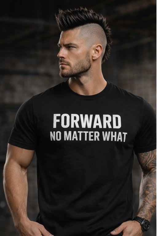 FORWARD. NO MATTER WHAT men's front-print tee by Relentlessly Unfiltered